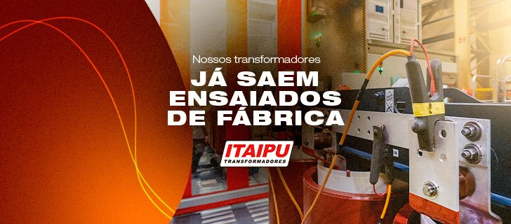 Nossos transformadores já saem ensaiados de fábrica