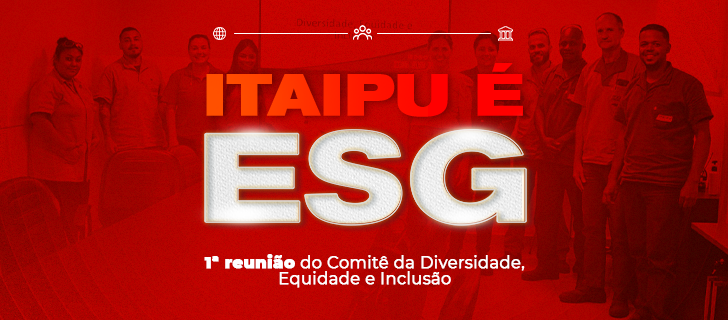 ITAIPU É ESG – 1ª reunião do Comitê de Diversidade, Equidade, Inclusão