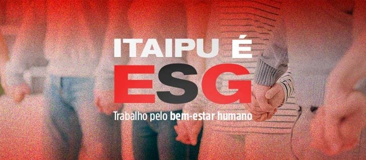 ITAIPU É ESG - Trabalho pelo bem-estar humano