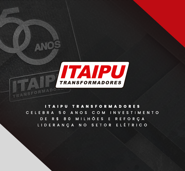 Itaipu Transformadores celebra 50 anos e investimento de R$ 80 milhões
