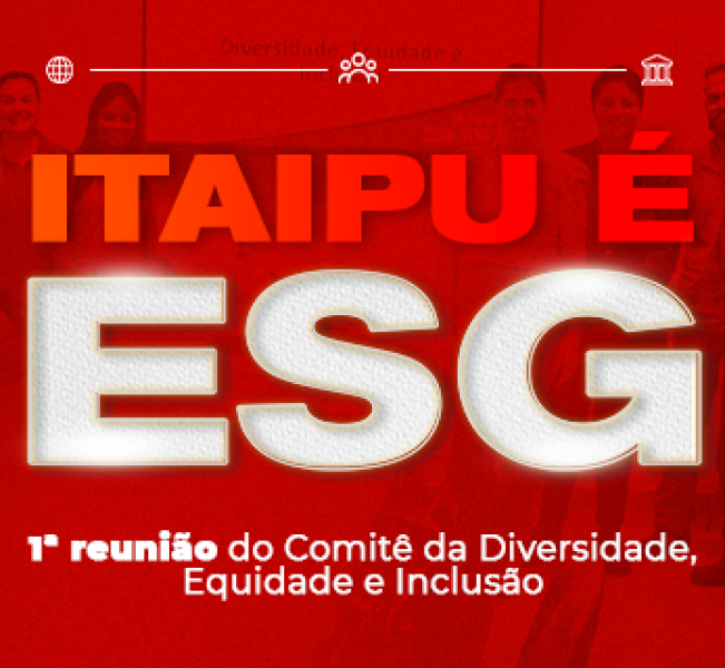 ITAIPU É ESG – 1ª reunião do Comitê de Diversidade, Equidade, Inclusão