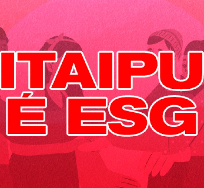 ITAIPU É ESG - Engajamento e responsabilidade social corporativa