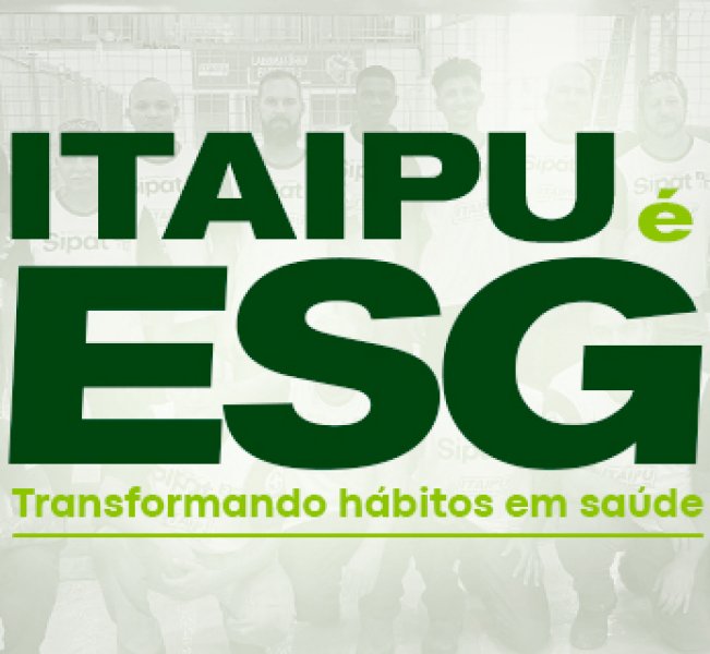 ITAIPU É ESG - Transformando hábitos em Saúde!