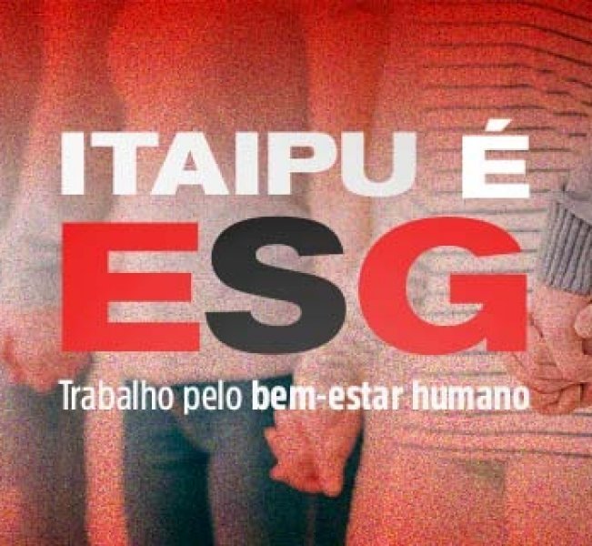 ITAIPU É ESG - Trabalho pelo bem-estar humano