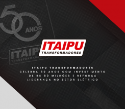 Itaipu Transformadores celebra 50 anos e investimento de R$ 80 milhões