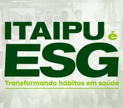 ITAIPU É ESG - Transformando hábitos em Saúde!